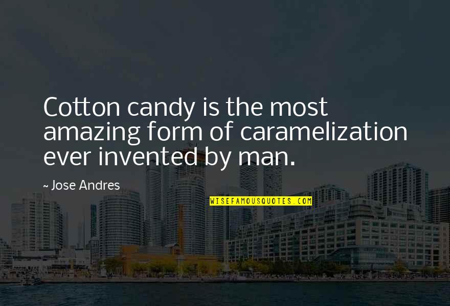 Discovery Of Romance Quotes By Jose Andres: Cotton candy is the most amazing form of