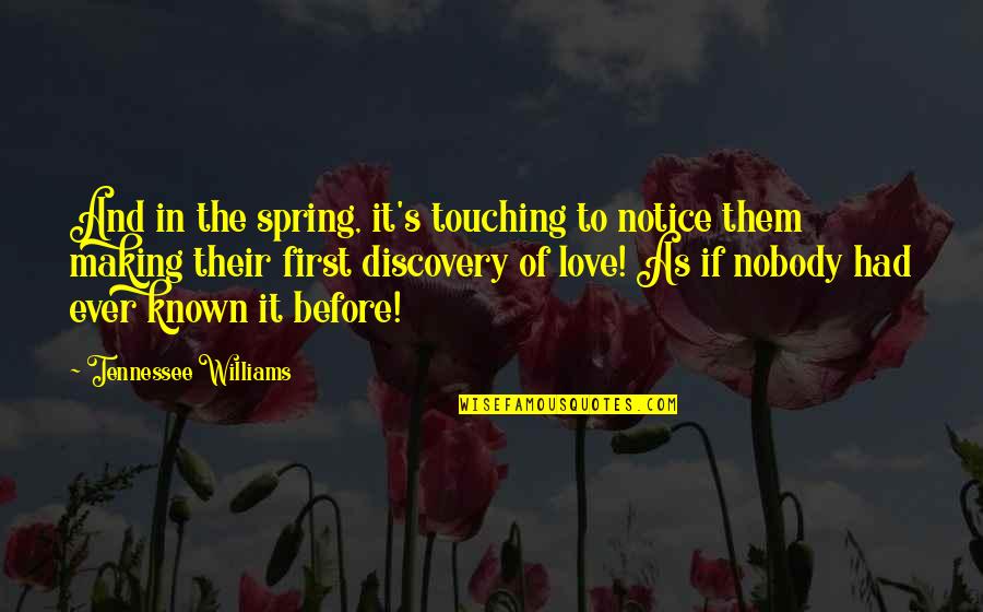 Discovery Of Romance Quotes By Tennessee Williams: And in the spring, it's touching to notice