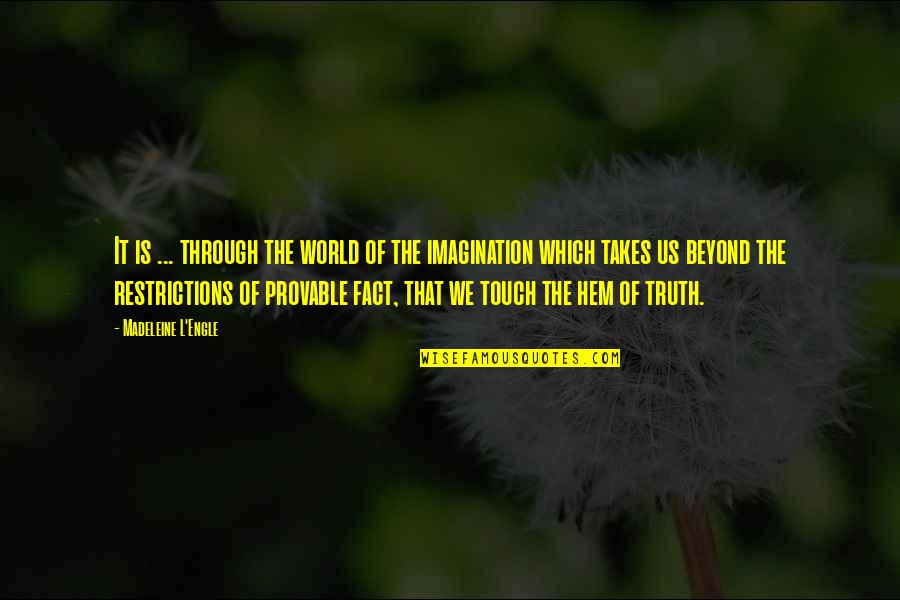 Discovery Of Truth Quotes By Madeleine L'Engle: It is ... through the world of the