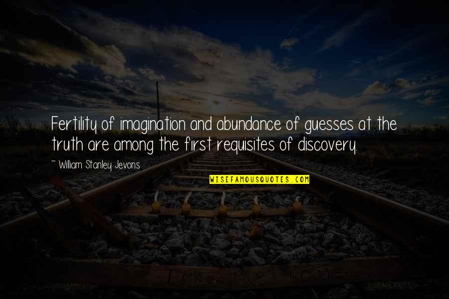 Discovery Of Truth Quotes By William Stanley Jevons: Fertility of imagination and abundance of guesses at