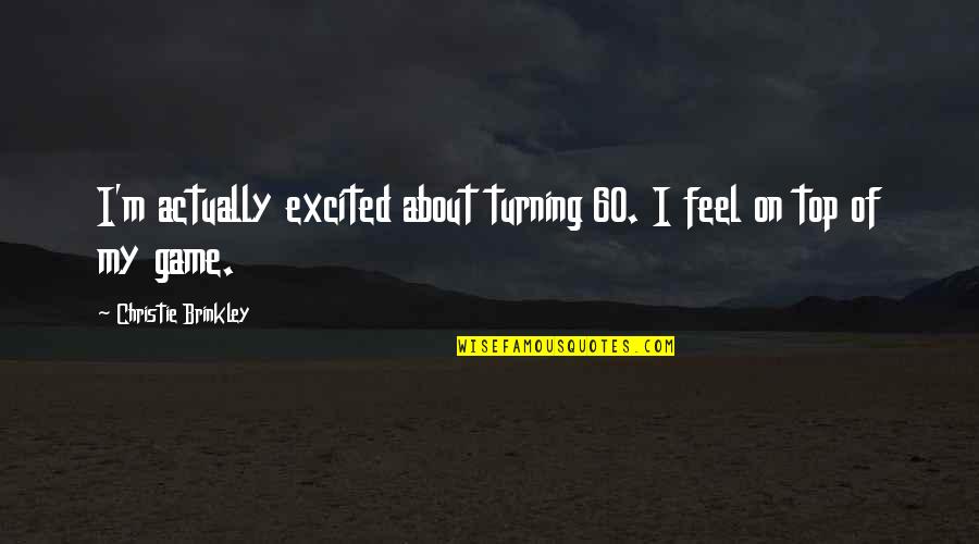 Discovery Pinterest Quotes By Christie Brinkley: I'm actually excited about turning 60. I feel