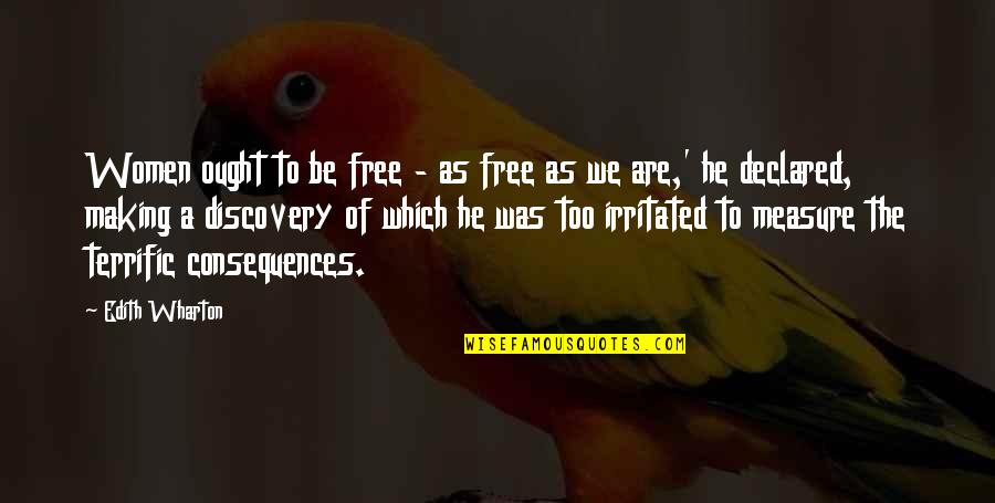 Discovery Quotes By Edith Wharton: Women ought to be free - as free