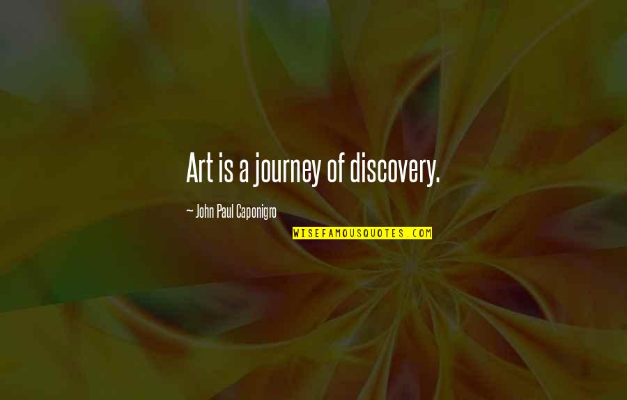 Discovery Quotes By John Paul Caponigro: Art is a journey of discovery.