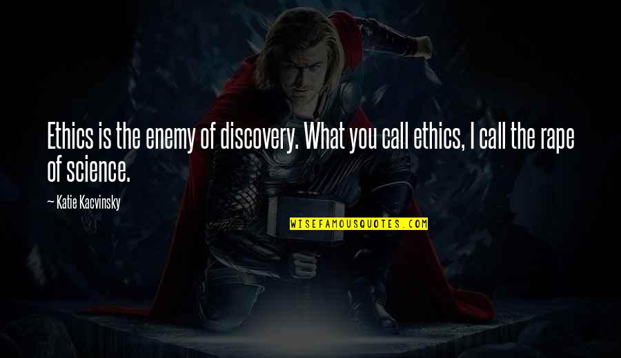 Discovery Quotes By Katie Kacvinsky: Ethics is the enemy of discovery. What you