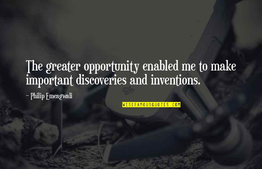 Discovery Quotes By Philip Emeagwali: The greater opportunity enabled me to make important