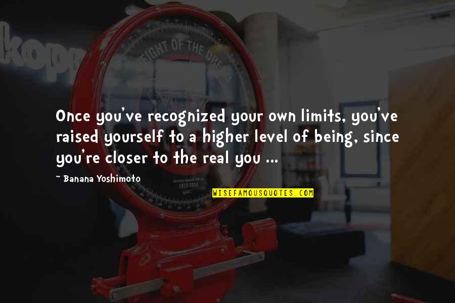 Discovery Yourself Quotes By Banana Yoshimoto: Once you've recognized your own limits, you've raised Discovery Yourself Quotes By Banana Yoshimoto: Once you've recognized your own limits, you've raised