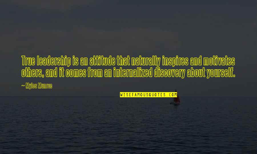 Discovery Yourself Quotes By Myles Munroe: True leadership is an attitude that naturally inspires Discovery Yourself Quotes By Myles Munroe: True leadership is an attitude that naturally inspires