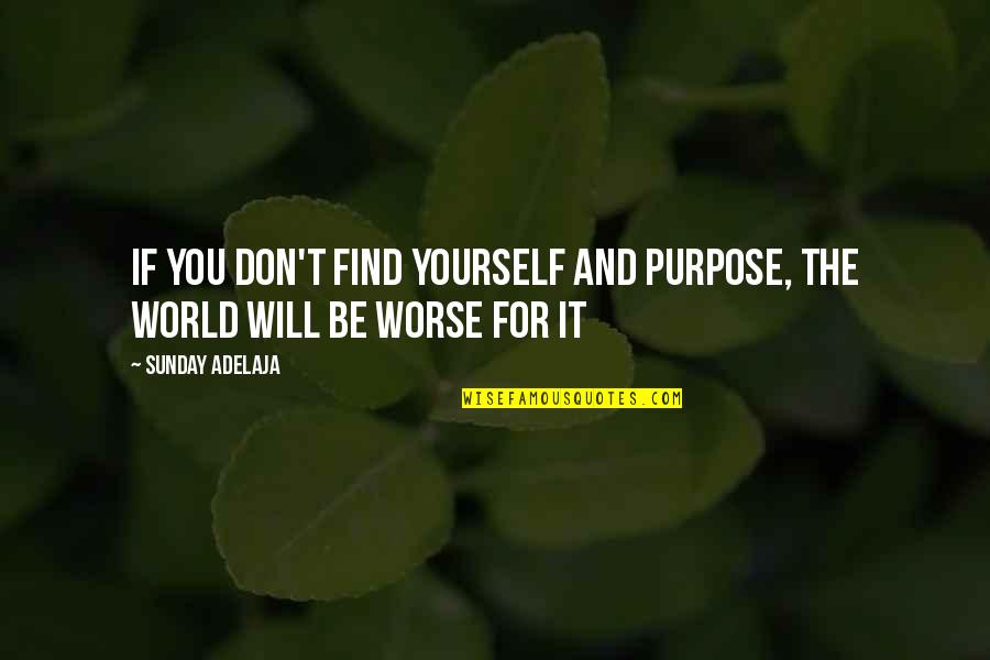 Discovery Yourself Quotes By Sunday Adelaja: If you don't find yourself and purpose, the