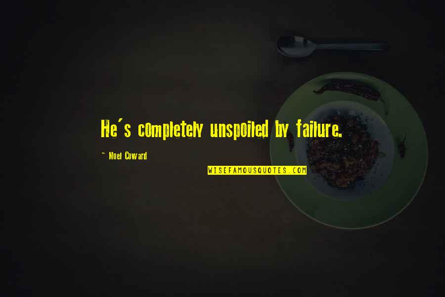 Discplines Quotes By Noel Coward: He's completely unspoiled by failure.