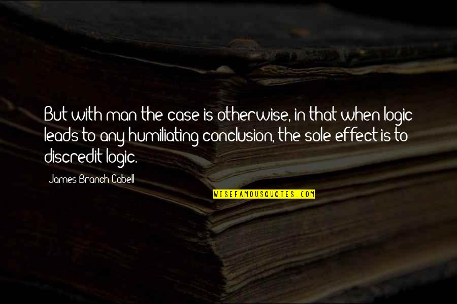 Discredit Quotes By James Branch Cabell: But with man the case is otherwise, in