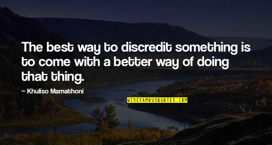 Discredit Quotes By Khuliso Mamathoni: The best way to discredit something is to