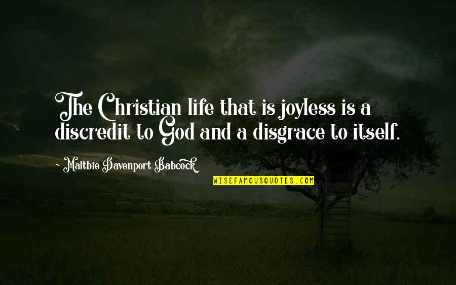 Discredit Quotes By Maltbie Davenport Babcock: The Christian life that is joyless is a