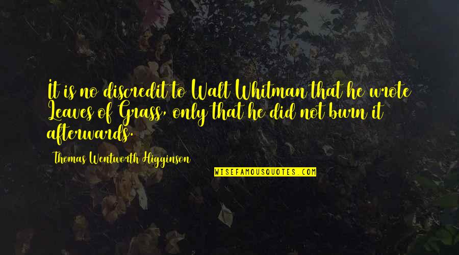 Discredit Quotes By Thomas Wentworth Higginson: It is no discredit to Walt Whitman that