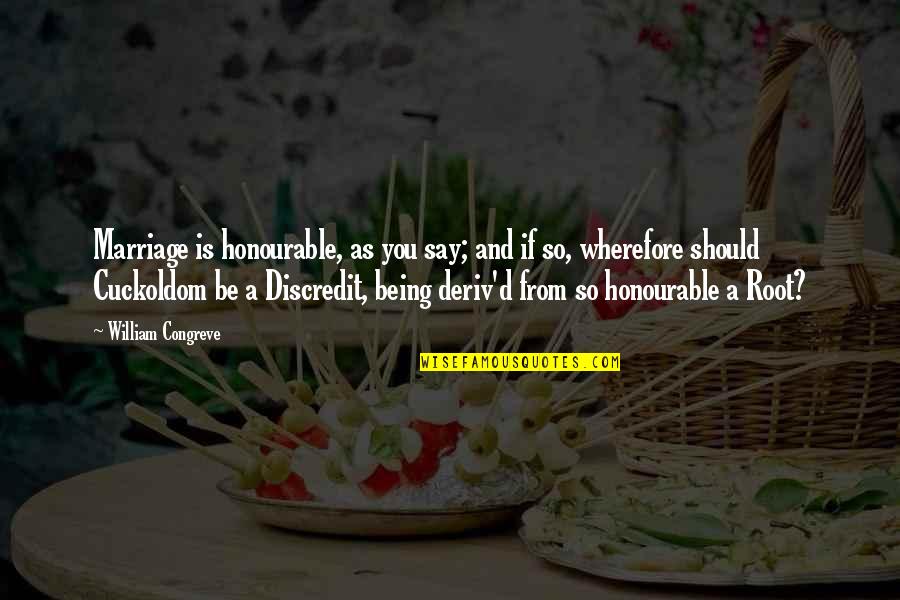 Discredit Quotes By William Congreve: Marriage is honourable, as you say; and if