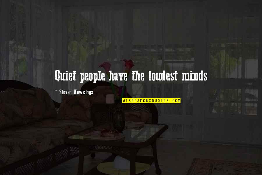 Discreditable Def Quotes By Steven Hawkings: Quiet people have the loudest minds