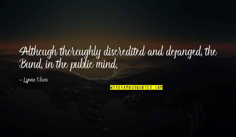 Discredited Quotes By Lynne Olson: Although thoroughly discredited and defanged, the Bund, in