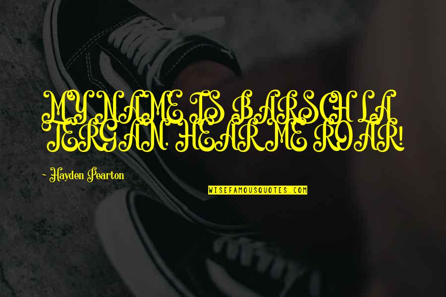 Discredits Synonym Quotes By Hayden Pearton: MY NAME IS BARSCH LA TERGAN, HEAR ME Discredits Synonym Quotes By Hayden Pearton: MY NAME IS BARSCH LA TERGAN, HEAR ME