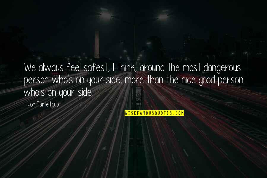 Discredits Underhandedly 7 Quotes By Jon Turteltaub: We always feel safest, I think, around the Discredits Underhandedly 7 Quotes By Jon Turteltaub: We always feel safest, I think, around the