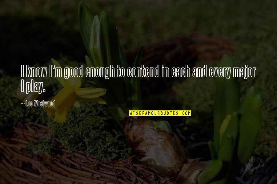 Discreet Broken Heart Quotes By Lee Westwood: I know I'm good enough to contend in