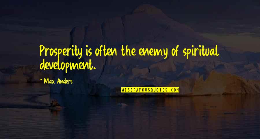 Discreet Cutting Quotes By Max Anders: Prosperity is often the enemy of spiritual development.