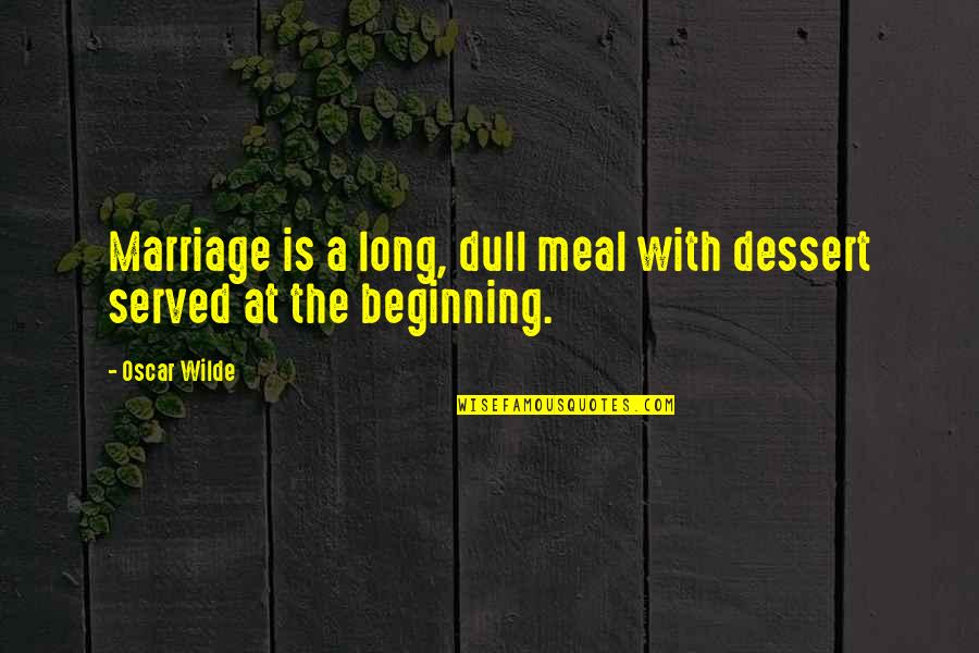 Discreet Falling In Love Quotes By Oscar Wilde: Marriage is a long, dull meal with dessert