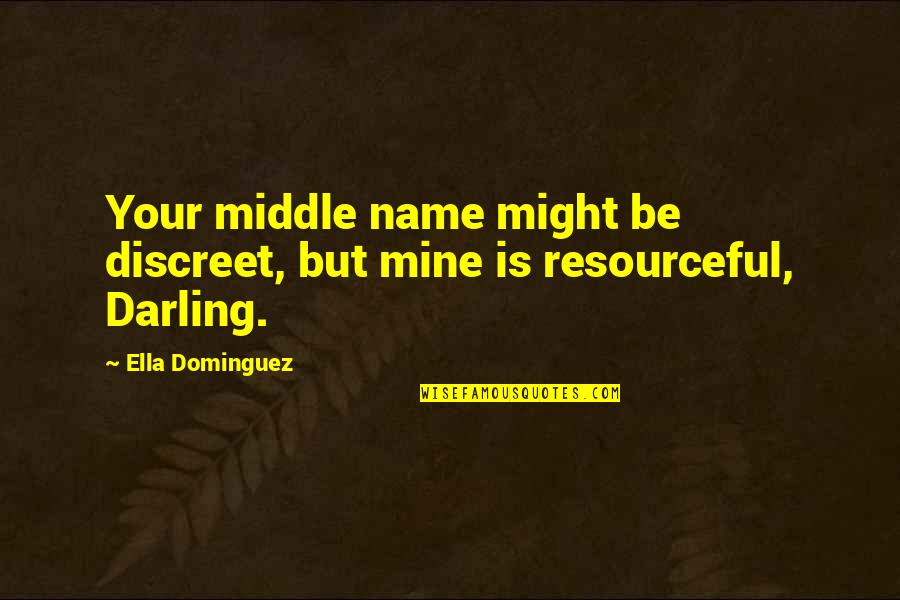 Discreet Love You Quotes By Ella Dominguez: Your middle name might be discreet, but mine