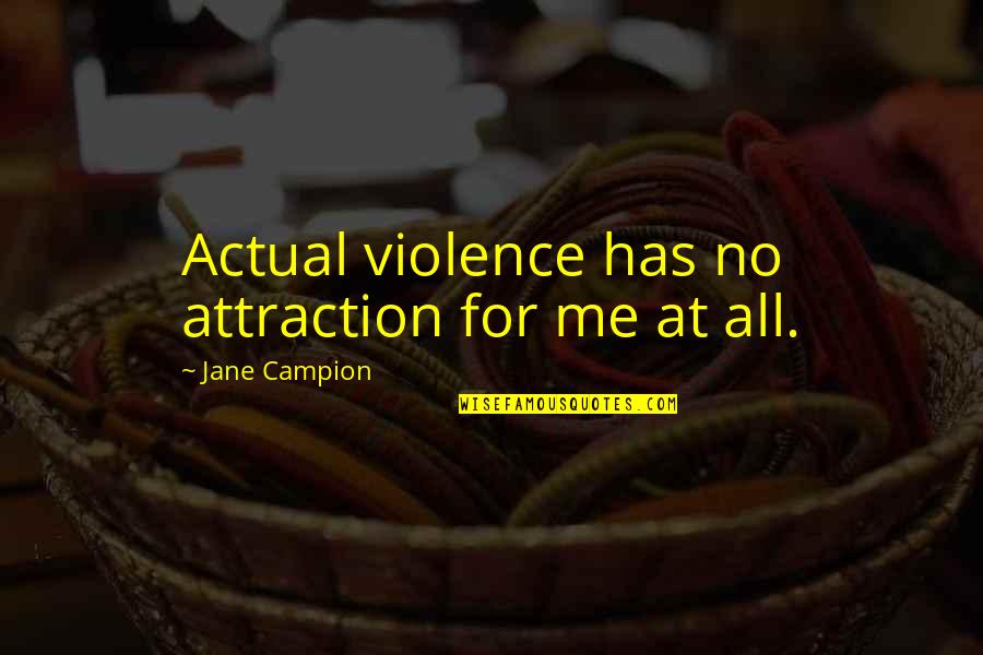 Discreet Love You Quotes By Jane Campion: Actual violence has no attraction for me at