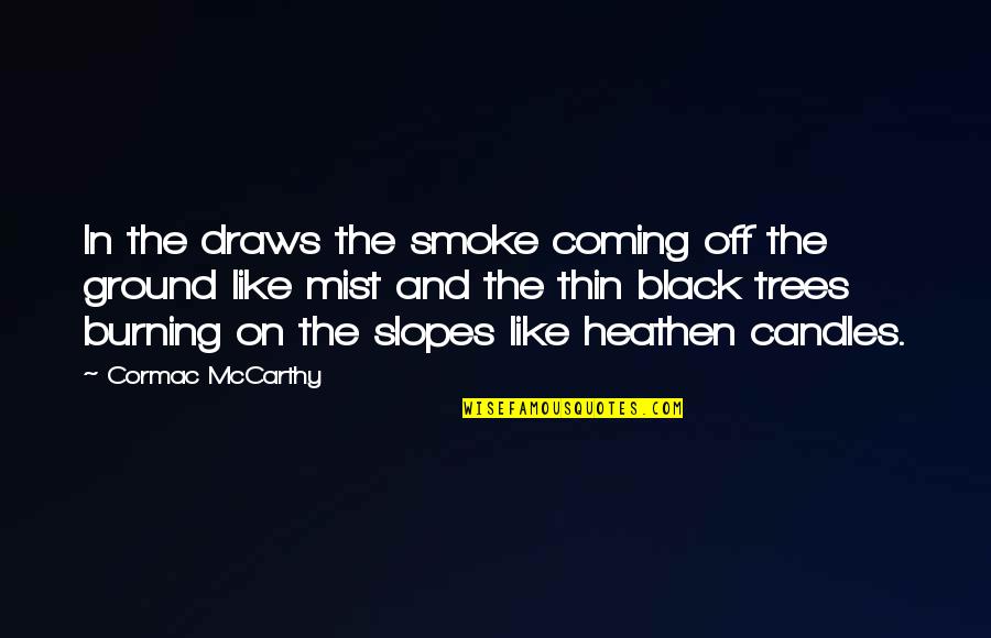 Discreet Pregnancy Quotes By Cormac McCarthy: In the draws the smoke coming off the