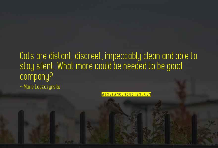 Discreet Quotes By Marie Leszczynska: Cats are distant, discreet, impeccably clean and able