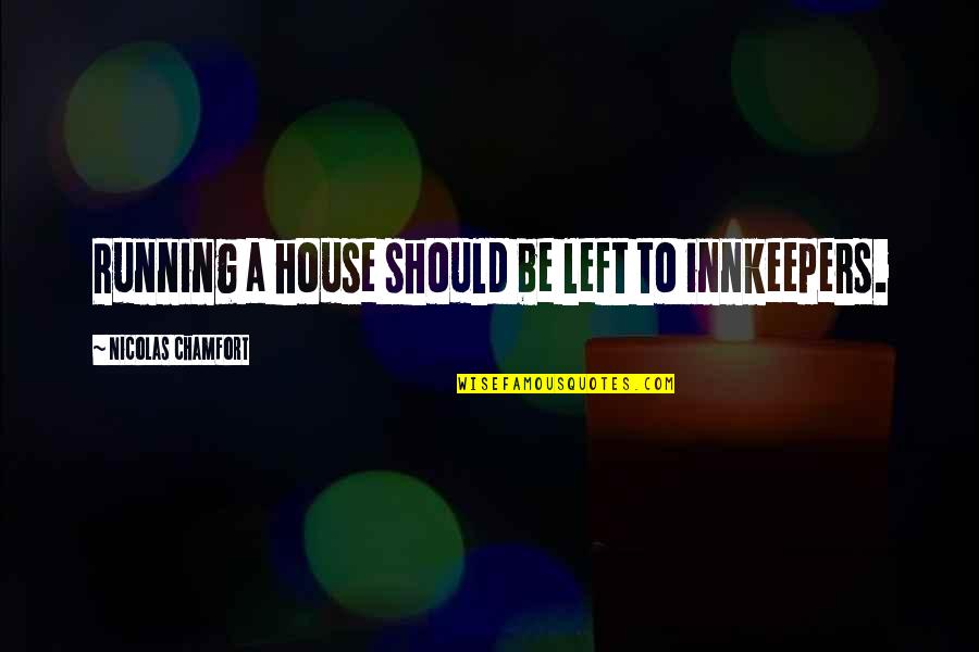 Discreet Revenge Quotes By Nicolas Chamfort: Running a house should be left to innkeepers.
