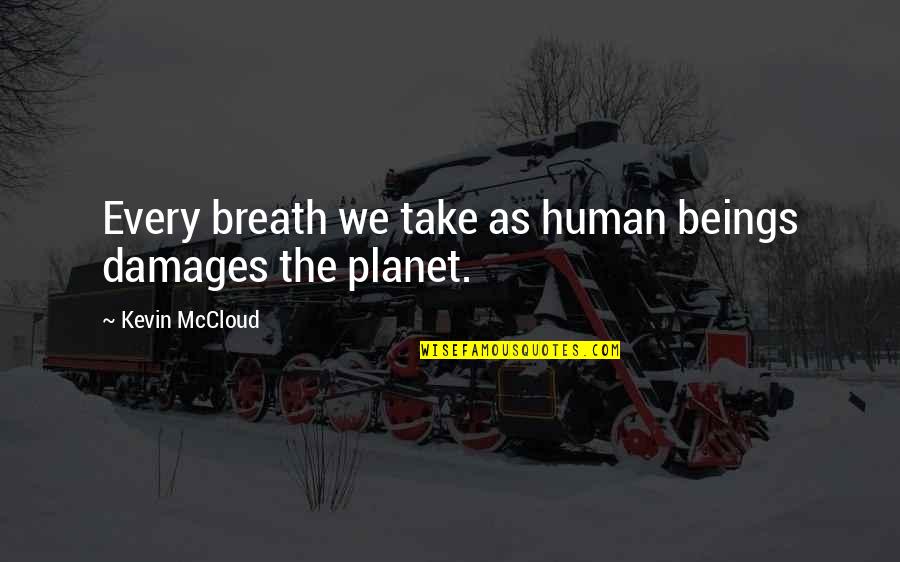 Discreet Romantic Quotes By Kevin McCloud: Every breath we take as human beings damages