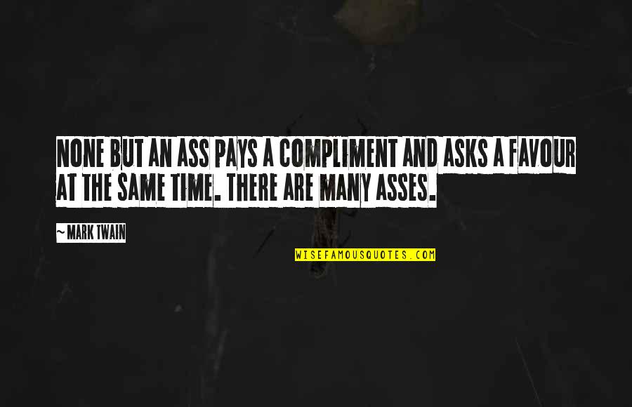 Discreet Romantic Quotes By Mark Twain: None but an ass pays a compliment and