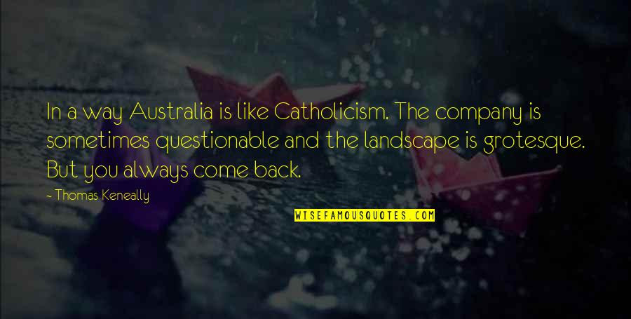 Discreet Sad Quotes By Thomas Keneally: In a way Australia is like Catholicism. The