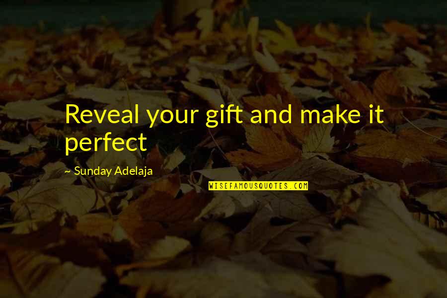 Discreet Self Harm Quotes By Sunday Adelaja: Reveal your gift and make it perfect