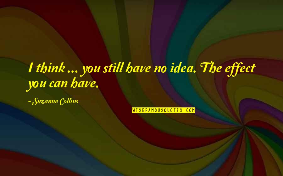 Discreetly Baked Quotes By Suzanne Collins: I think ... you still have no idea.