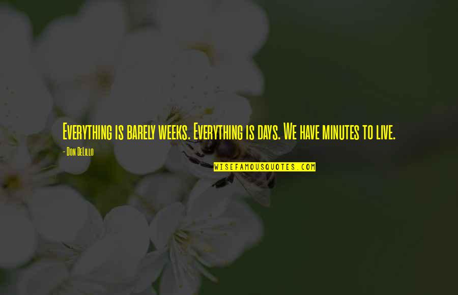 Discreetly Def Quotes By Don DeLillo: Everything is barely weeks. Everything is days. We