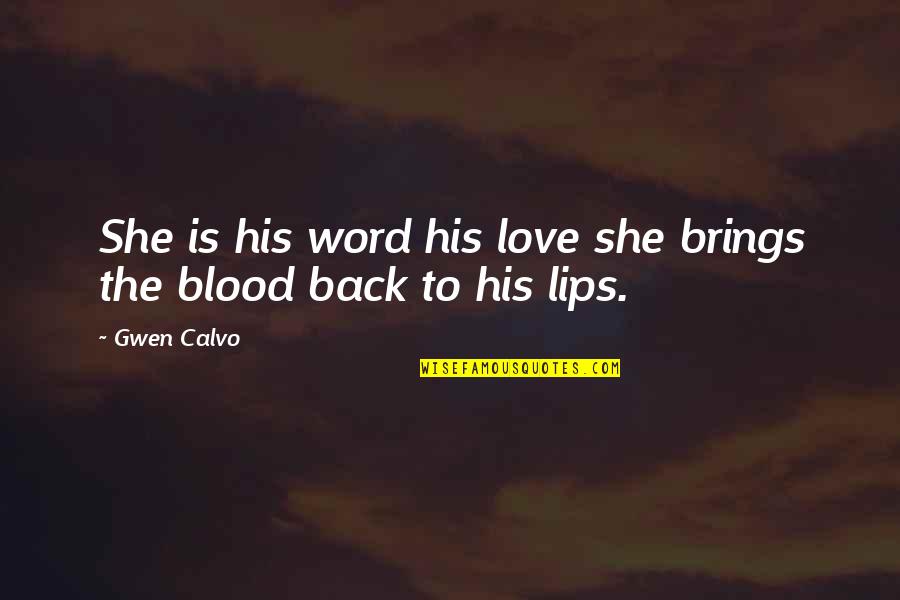 Discreetly Def Quotes By Gwen Calvo: She is his word his love she brings