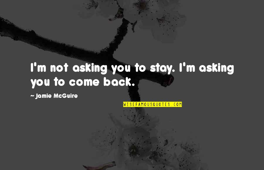 Discrepancies In The Bible Quotes By Jamie McGuire: I'm not asking you to stay. I'm asking Discrepancies In The Bible Quotes By Jamie McGuire: I'm not asking you to stay. I'm asking