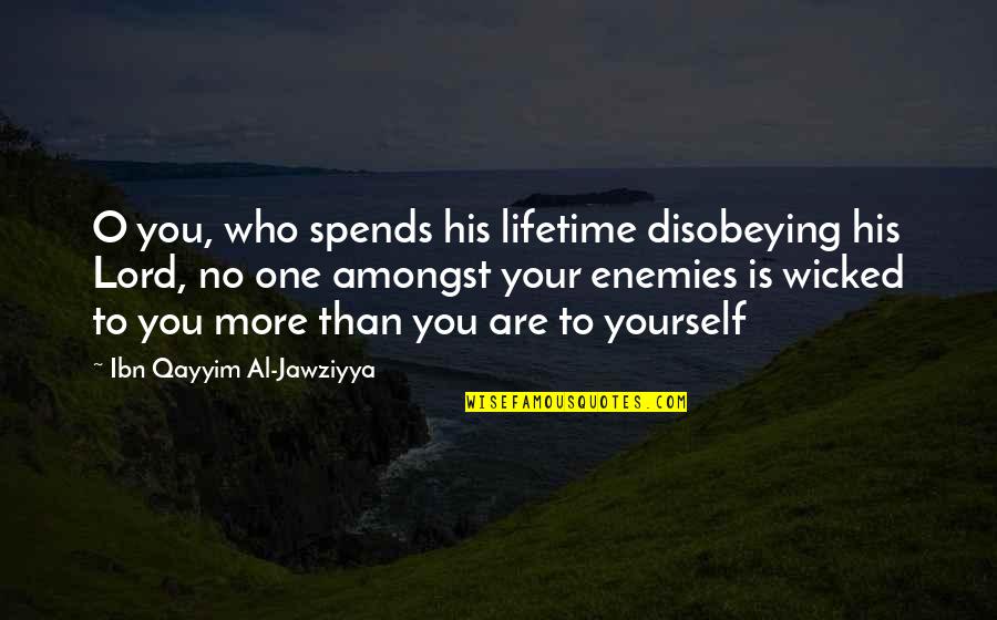 Discrepancies Synonym Quotes By Ibn Qayyim Al-Jawziyya: O you, who spends his lifetime disobeying his