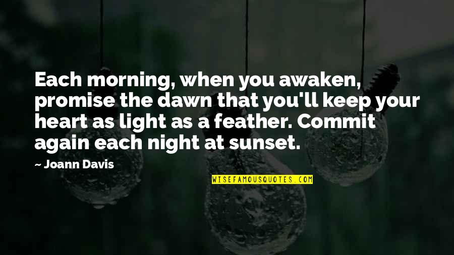 Discrepancies Synonym Quotes By Joann Davis: Each morning, when you awaken, promise the dawn