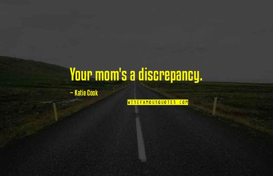 Discrepancy Quotes By Katie Cook: Your mom's a discrepancy.