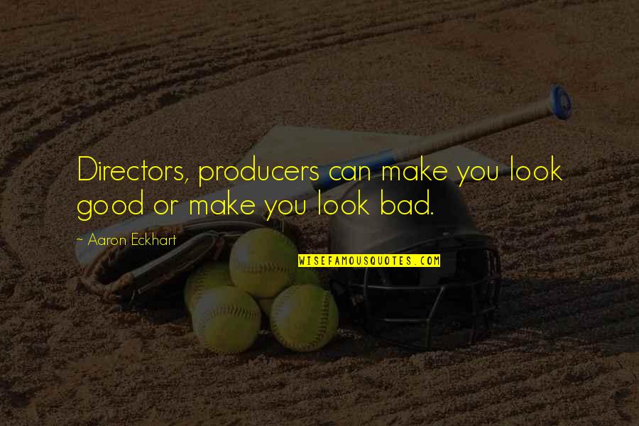 Discrepar Diferir Quotes By Aaron Eckhart: Directors, producers can make you look good or