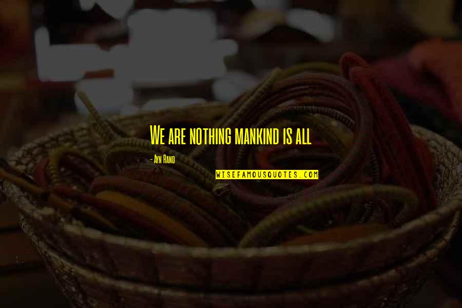Discrepar Sinonimo Quotes By Ayn Rand: We are nothing mankind is all Discrepar Sinonimo Quotes By Ayn Rand: We are nothing mankind is all