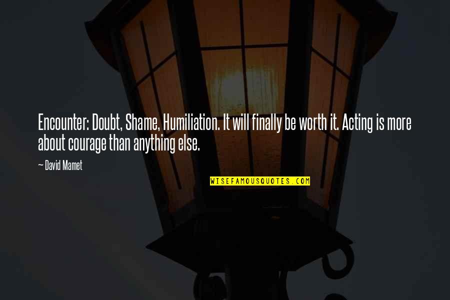 Discrepar Sinonimo Quotes By David Mamet: Encounter: Doubt, Shame, Humiliation. It will finally be Discrepar Sinonimo Quotes By David Mamet: Encounter: Doubt, Shame, Humiliation. It will finally be