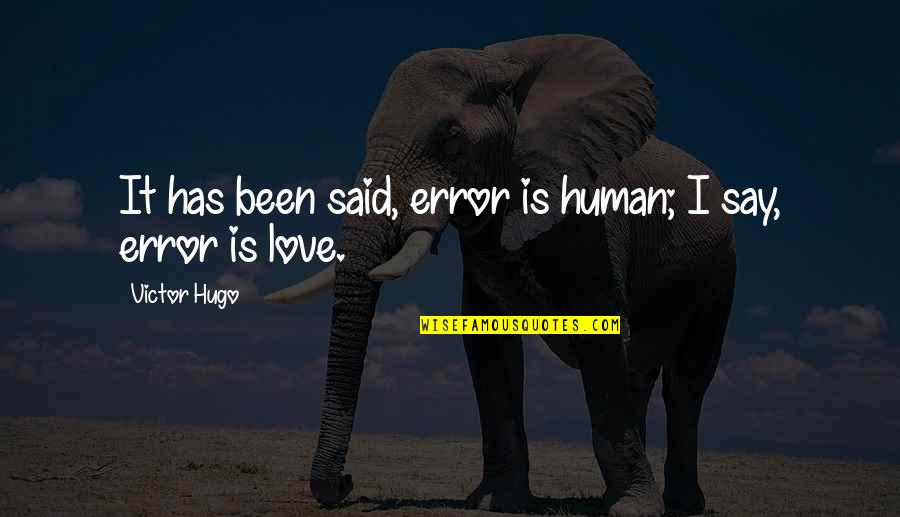 Discreta In English Quotes By Victor Hugo: It has been said, error is human; I Discreta In English Quotes By Victor Hugo: It has been said, error is human; I