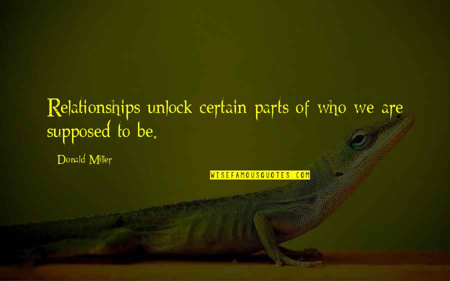 Discreta Sinonimos Quotes By Donald Miller: Relationships unlock certain parts of who we are Discreta Sinonimos Quotes By Donald Miller: Relationships unlock certain parts of who we are