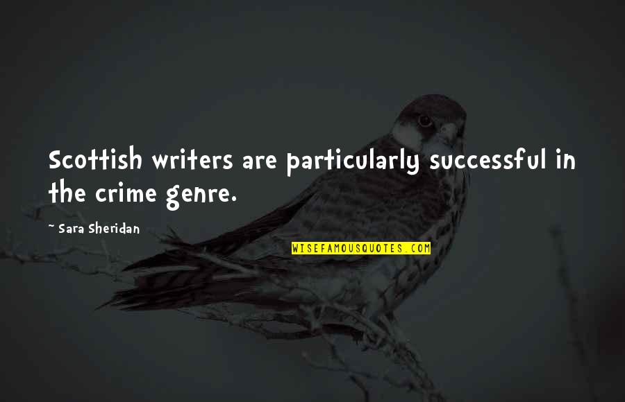 Discretas Definicion Quotes By Sara Sheridan: Scottish writers are particularly successful in the crime Discretas Definicion Quotes By Sara Sheridan: Scottish writers are particularly successful in the crime