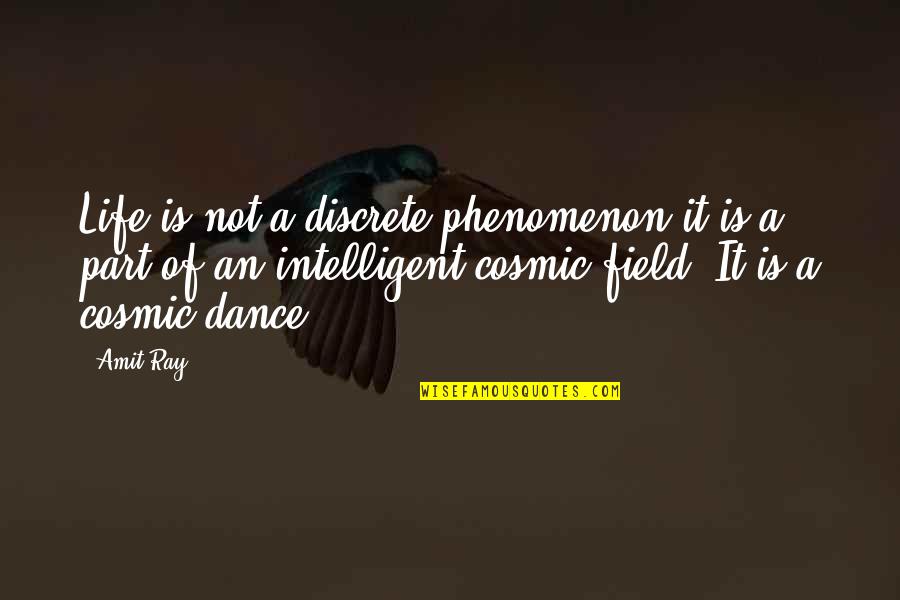 Discrete Life Quotes By Amit Ray: Life is not a discrete phenomenon it is