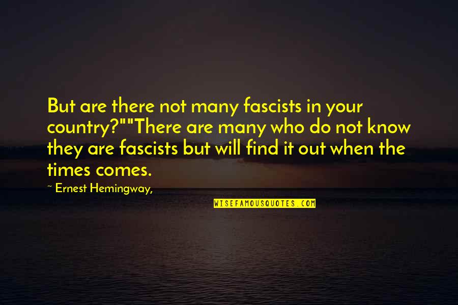 Discrete Miss You Quotes By Ernest Hemingway,: But are there not many fascists in your