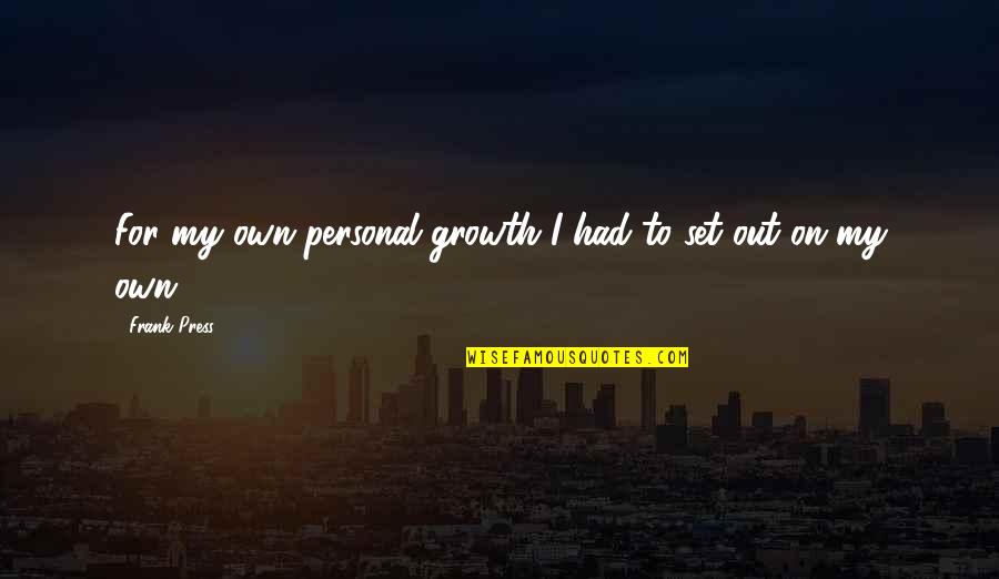 Discrete Pregnancy Quotes By Frank Press: For my own personal growth I had to